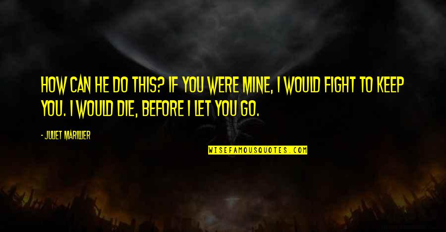 Fight Or Die Quotes By Juliet Marillier: How can he do this? If you were