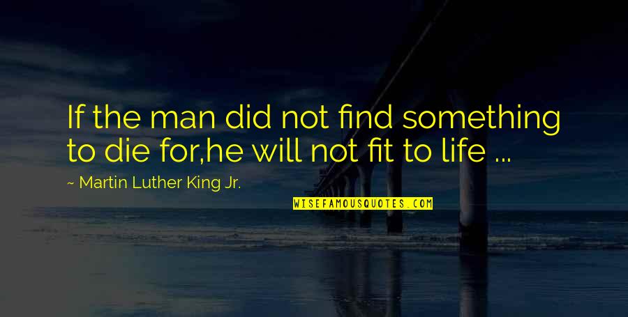 Fight Or Die Quotes By Martin Luther King Jr.: If the man did not find something to