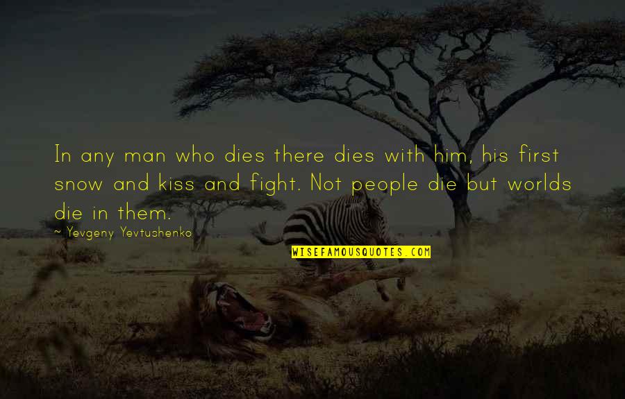 Fight Or Die Quotes By Yevgeny Yevtushenko: In any man who dies there dies with