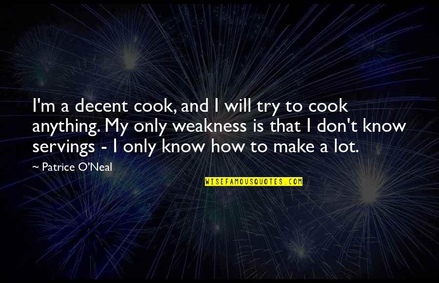 Fight Or Flight Response Quotes By Patrice O'Neal: I'm a decent cook, and I will try