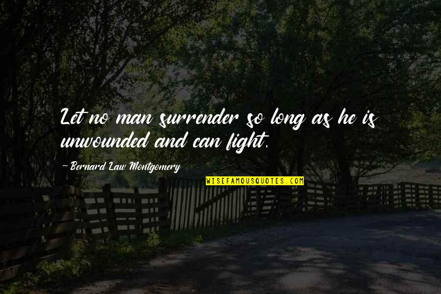 Fight Over Man Quotes By Bernard Law Montgomery: Let no man surrender so long as he