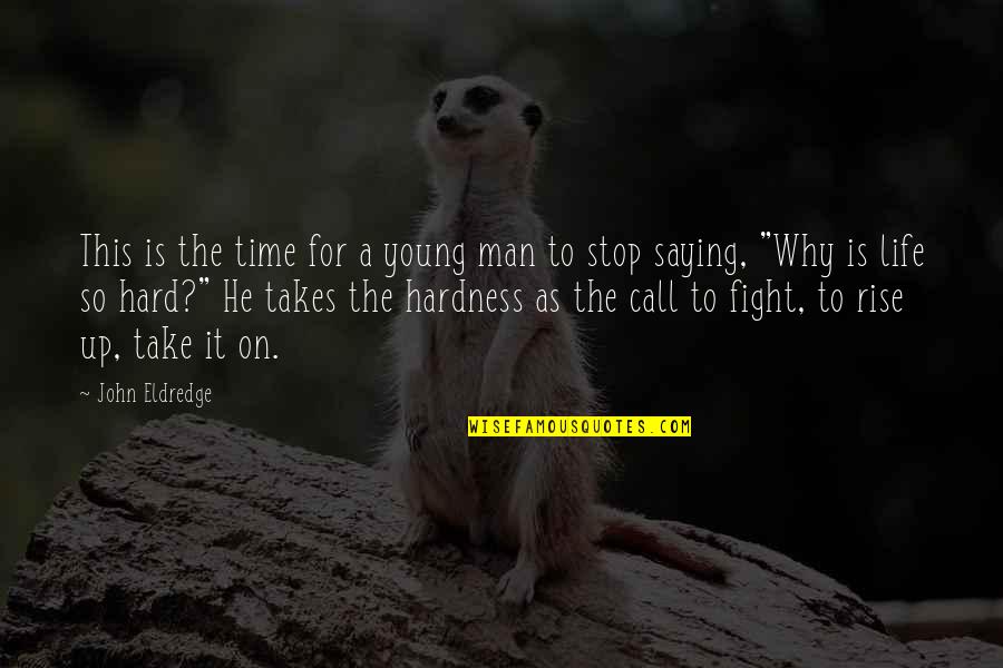 Fight Over Man Quotes By John Eldredge: This is the time for a young man
