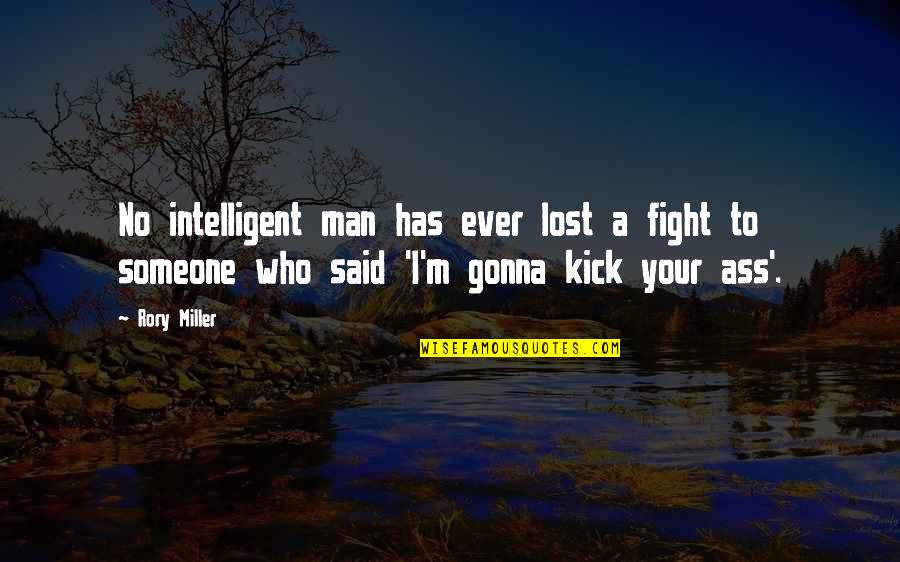 Fight Over Man Quotes By Rory Miller: No intelligent man has ever lost a fight