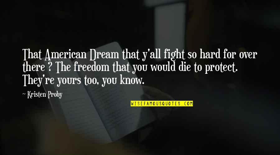 Fight Over Quotes By Kristen Proby: That American Dream that y'all fight so hard
