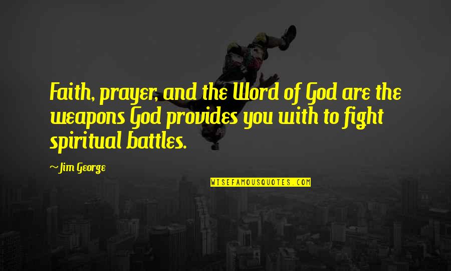 Fight Quotes And Quotes By Jim George: Faith, prayer, and the Word of God are