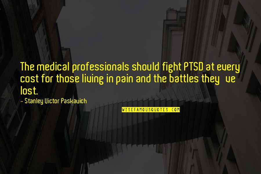 Fight Quotes And Quotes By Stanley Victor Paskavich: The medical professionals should fight PTSD at every