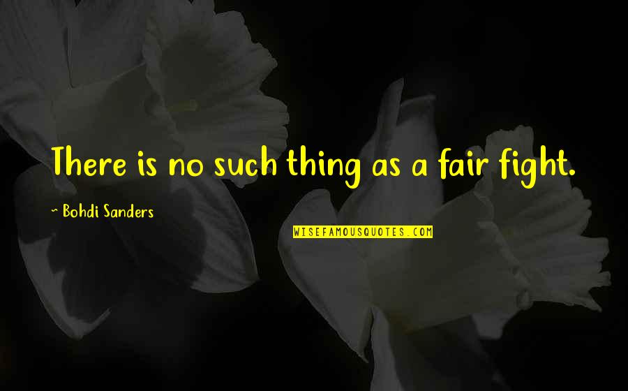 Fight Spirit Quotes By Bohdi Sanders: There is no such thing as a fair