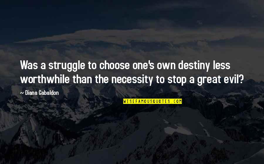 Fight System Accusation Quotes By Diana Gabaldon: Was a struggle to choose one's own destiny