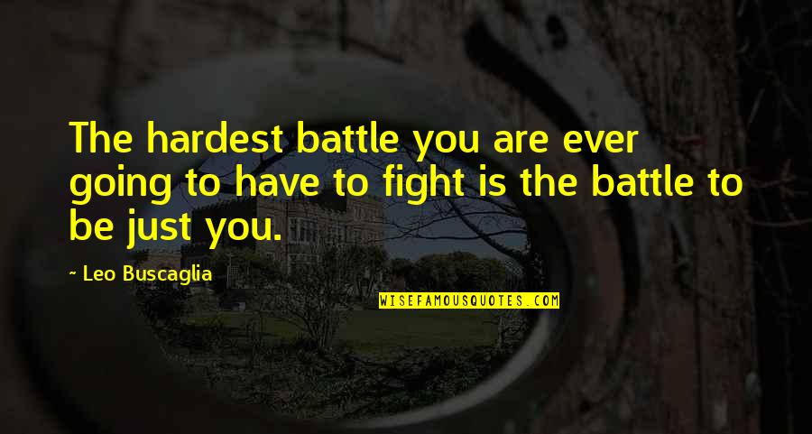 Fight The Battle Quotes By Leo Buscaglia: The hardest battle you are ever going to