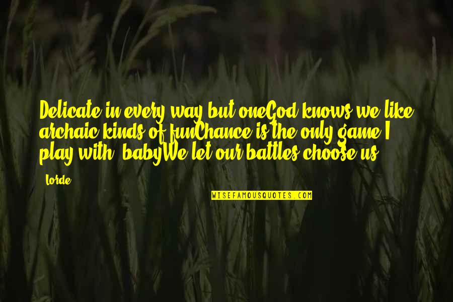 Fight The Battle Quotes By Lorde: Delicate in every way but oneGod knows we