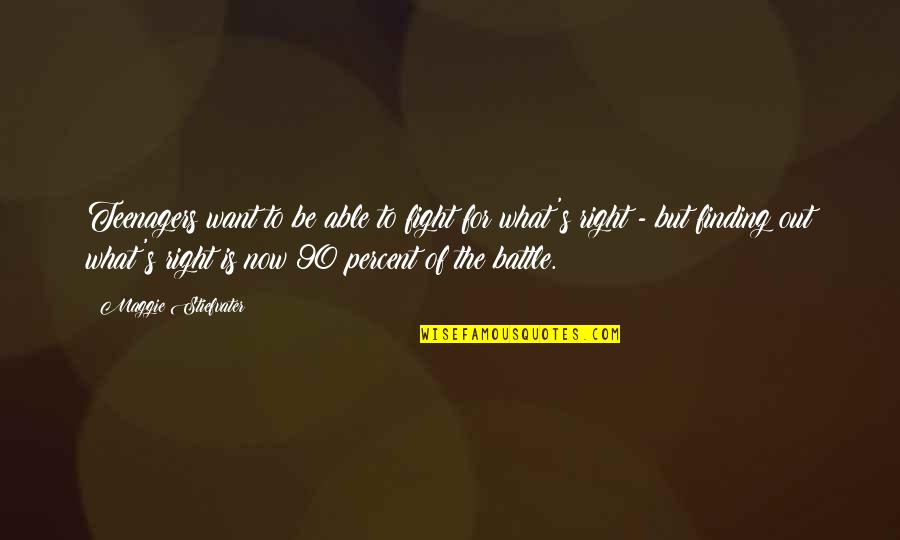 Fight The Battle Quotes By Maggie Stiefvater: Teenagers want to be able to fight for