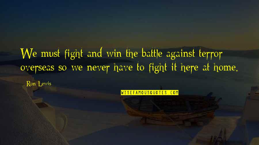 Fight The Battle Quotes By Ron Lewis: We must fight and win the battle against