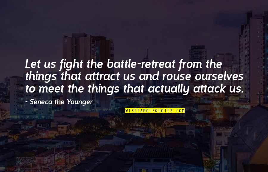 Fight The Battle Quotes By Seneca The Younger: Let us fight the battle-retreat from the things