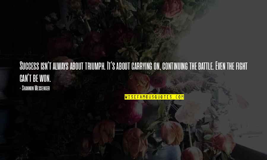 Fight The Battle Quotes By Shannon Messenger: Success isn't always about triumph. It's about carrying