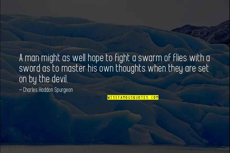 Fight The Devil Quotes By Charles Haddon Spurgeon: A man might as well hope to fight Fight The Devil Quotes By Charles Haddon Spurgeon: A man might as well hope to fight