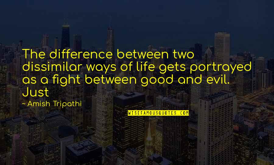 Fight The Evil Quotes By Amish Tripathi: The difference between two dissimilar ways of life