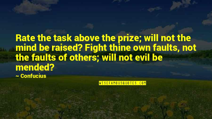 Fight The Evil Quotes By Confucius: Rate the task above the prize; will not