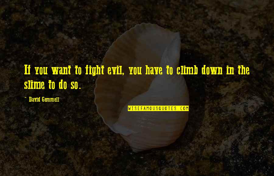 Fight The Evil Quotes By David Gemmell: If you want to fight evil, you have