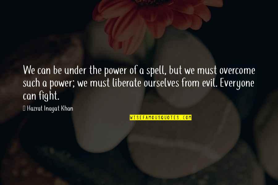 Fight The Evil Quotes By Hazrat Inayat Khan: We can be under the power of a