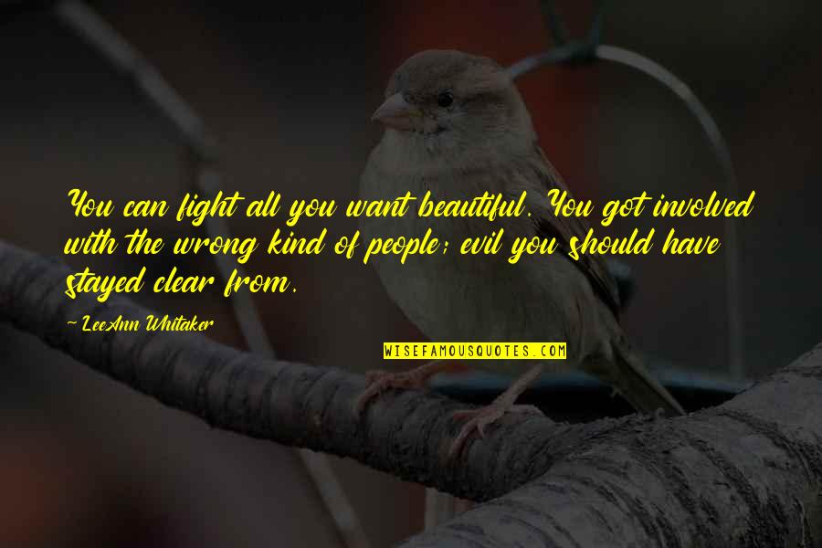 Fight The Evil Quotes By LeeAnn Whitaker: You can fight all you want beautiful. You