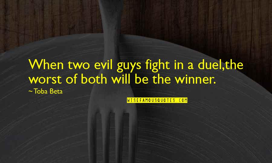 Fight The Evil Quotes By Toba Beta: When two evil guys fight in a duel,the