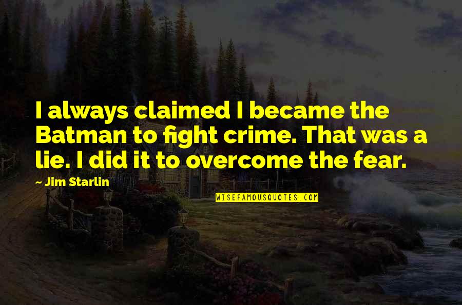 Fight The Fear Quotes By Jim Starlin: I always claimed I became the Batman to Fight The Fear Quotes By Jim Starlin: I always claimed I became the Batman to