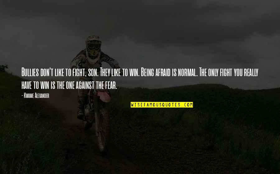 Fight The Fear Quotes By Kwame Alexander: Bullies don't like to fight, son. They like Fight The Fear Quotes By Kwame Alexander: Bullies don't like to fight, son. They like