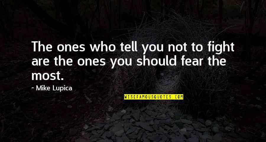 Fight The Fear Quotes By Mike Lupica: The ones who tell you not to fight