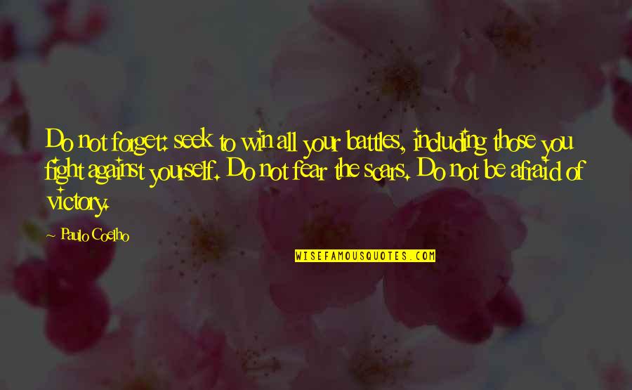 Fight The Fear Quotes By Paulo Coelho: Do not forget: seek to win all your Fight The Fear Quotes By Paulo Coelho: Do not forget: seek to win all your