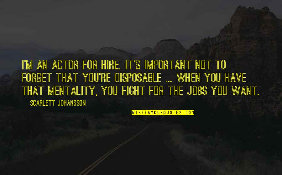 Fight The Fight Quotes By Scarlett Johansson: I'm an actor for hire. It's important not