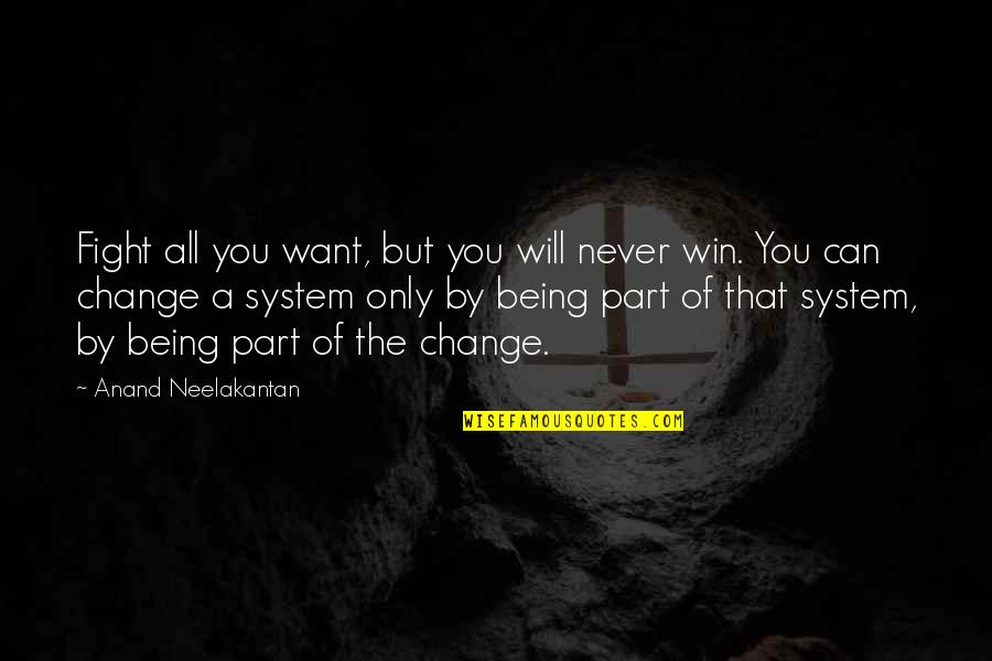Fight The System Quotes By Anand Neelakantan: Fight all you want, but you will never