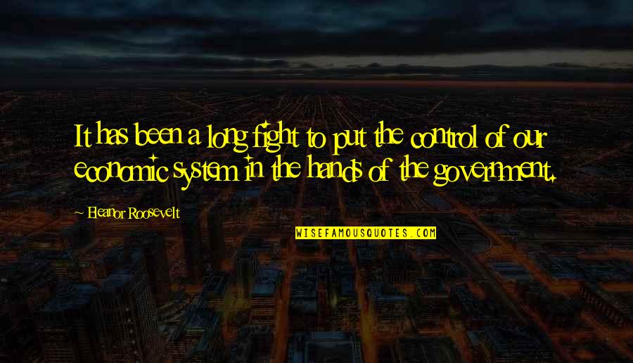 Fight The System Quotes By Eleanor Roosevelt: It has been a long fight to put