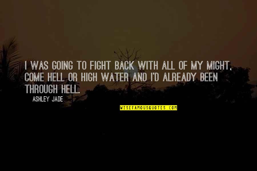 Fight Through Quotes By Ashley Jade: I was going to fight back with all
