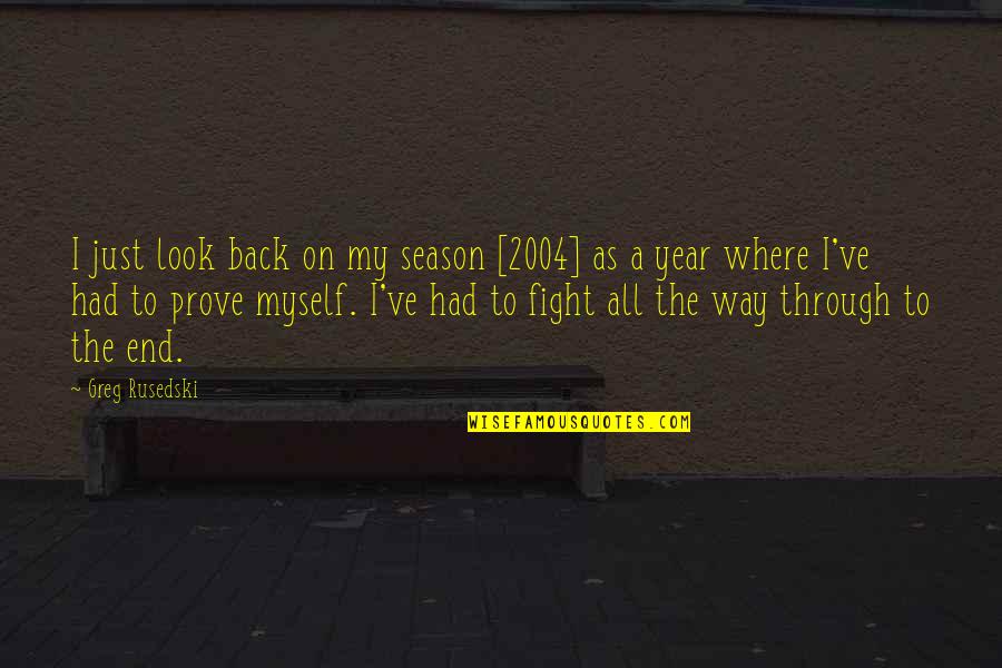 Fight Through Quotes By Greg Rusedski: I just look back on my season [2004]
