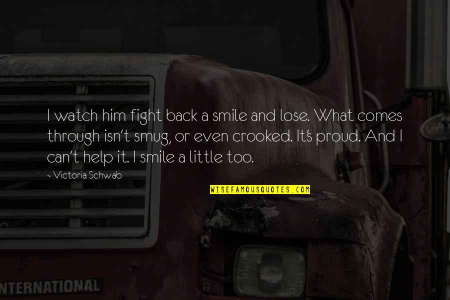 Fight Through Quotes By Victoria Schwab: I watch him fight back a smile and