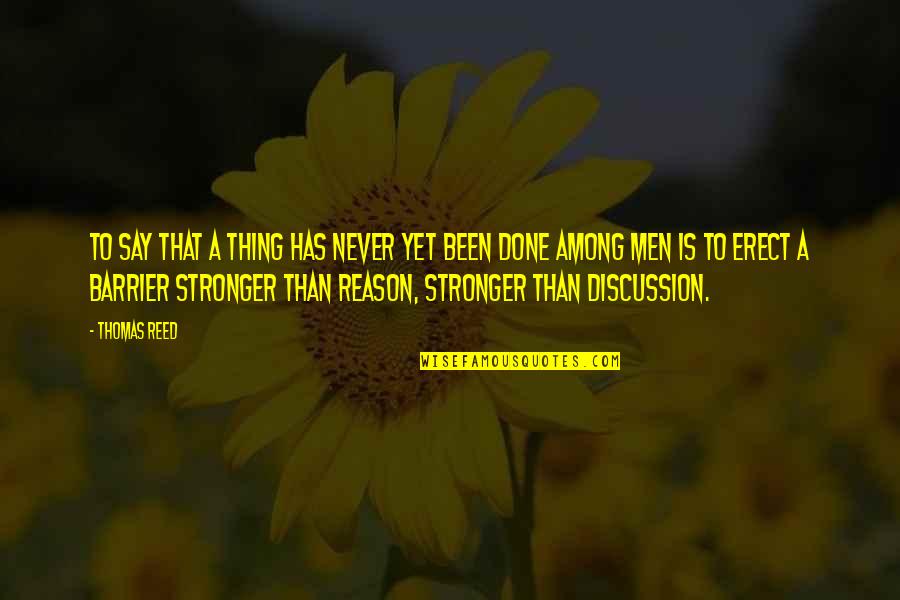 Fight Through Tough Times Quotes By Thomas Reed: To say that a thing has never yet Fight Through Tough Times Quotes By Thomas Reed: To say that a thing has never yet