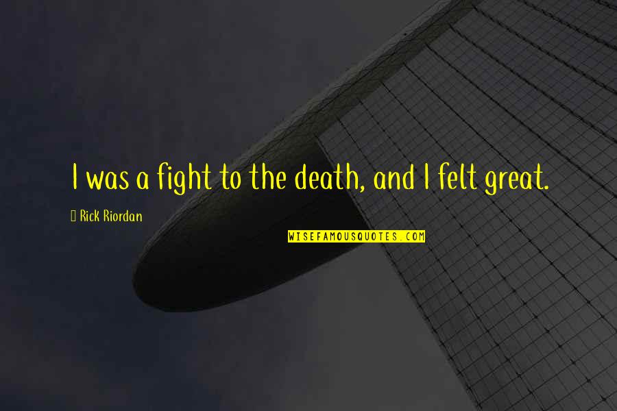 Fight Till Death Quotes By Rick Riordan: I was a fight to the death, and