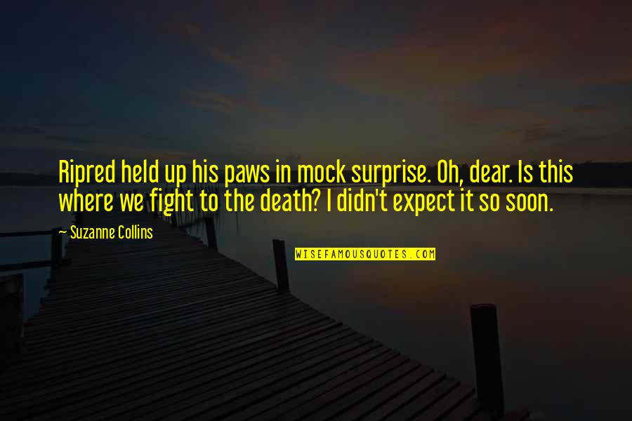 Fight Till Death Quotes By Suzanne Collins: Ripred held up his paws in mock surprise.