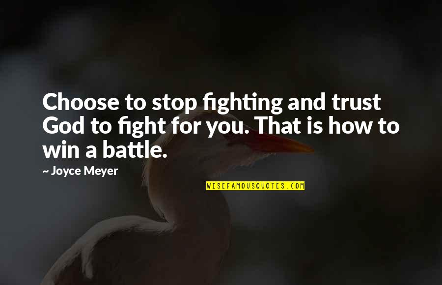 Fight To Make It Work Quotes By Joyce Meyer: Choose to stop fighting and trust God to