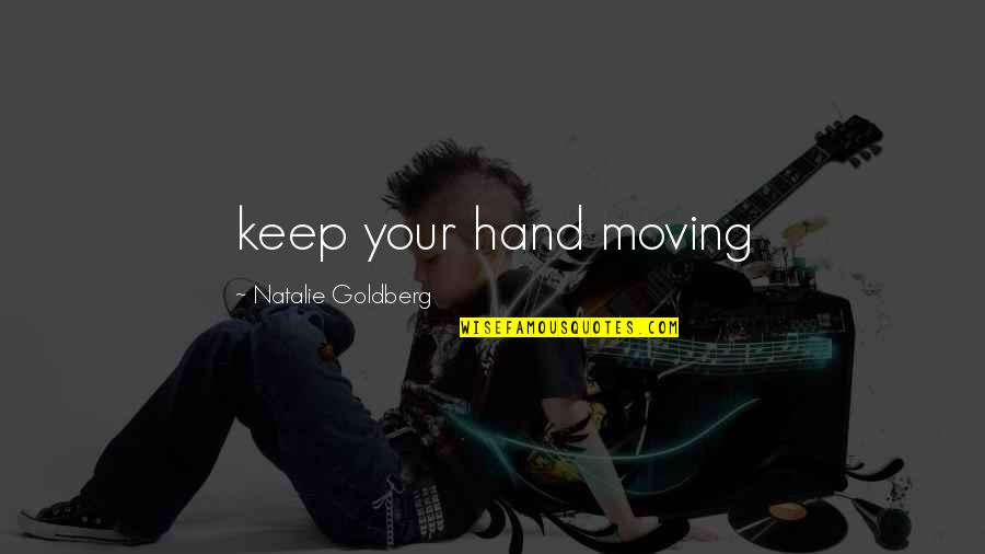 Fight To Make It Work Quotes By Natalie Goldberg: keep your hand moving