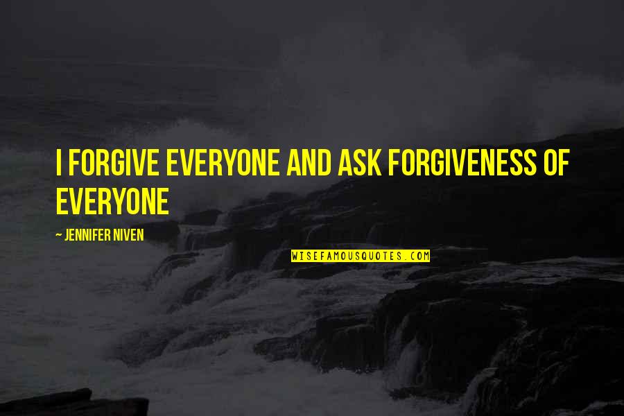 Fight Until You Win Quotes By Jennifer Niven: I forgive everyone and ask forgiveness of everyone