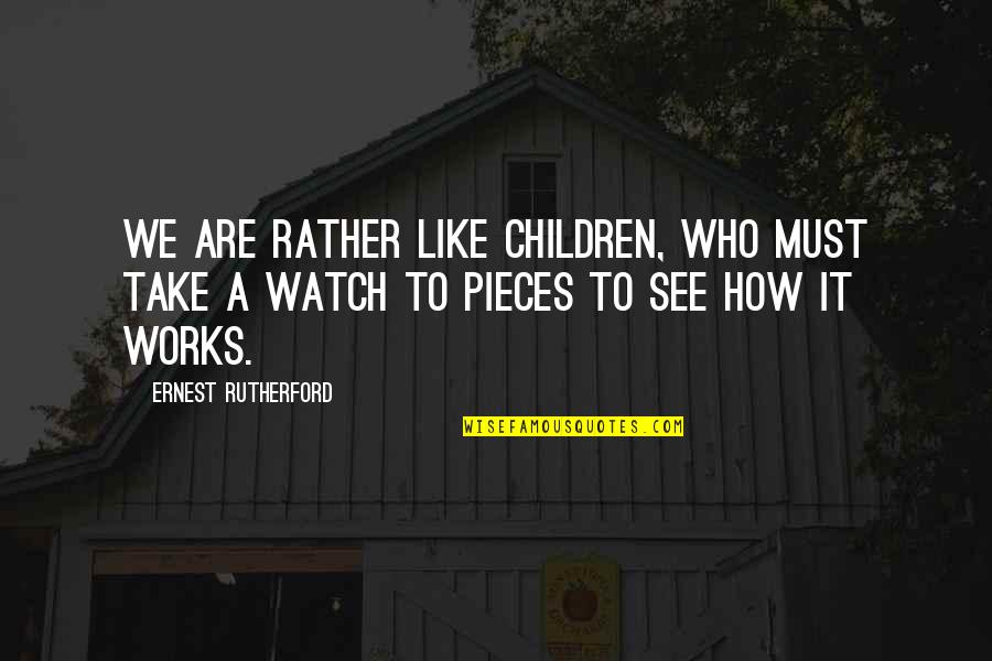 Fight What's Right Quotes By Ernest Rutherford: We are rather like children, who must take Fight What's Right Quotes By Ernest Rutherford: We are rather like children, who must take