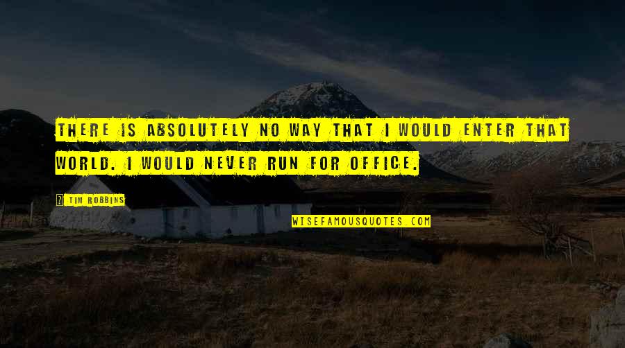 Fight What's Right Quotes By Tim Robbins: There is absolutely no way that I would Fight What's Right Quotes By Tim Robbins: There is absolutely no way that I would