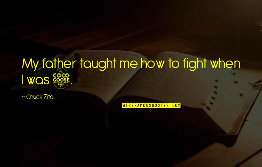 Fight With Father Quotes By Chuck Zito: My father taught me how to fight when