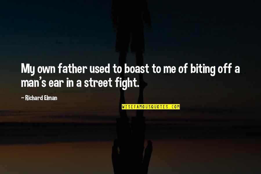 Fight With Father Quotes By Richard Elman: My own father used to boast to me