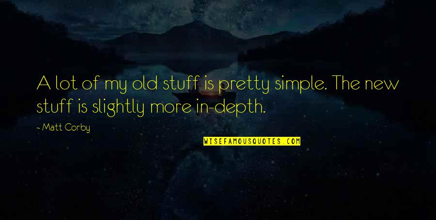 Fight With Honor Quotes By Matt Corby: A lot of my old stuff is pretty