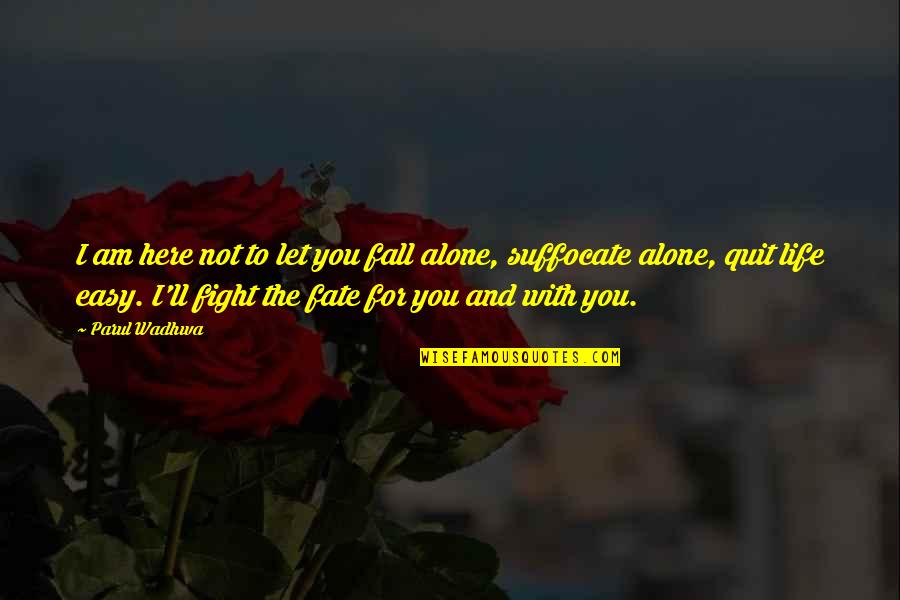 Fight With Love Quotes By Parul Wadhwa: I am here not to let you fall