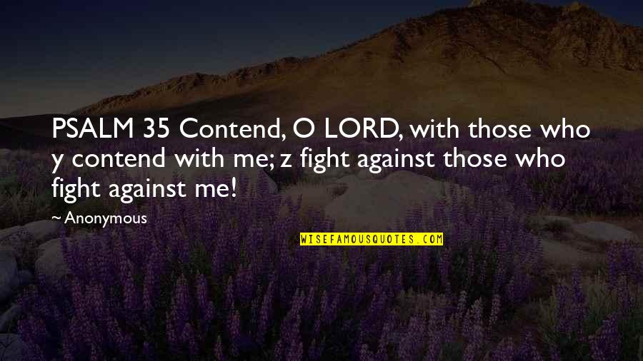 Fight With Me Quotes By Anonymous: PSALM 35 Contend, O LORD, with those who