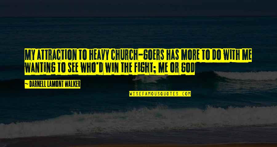 Fight With Me Quotes By Darnell Lamont Walker: My attraction to heavy church-goers has more to