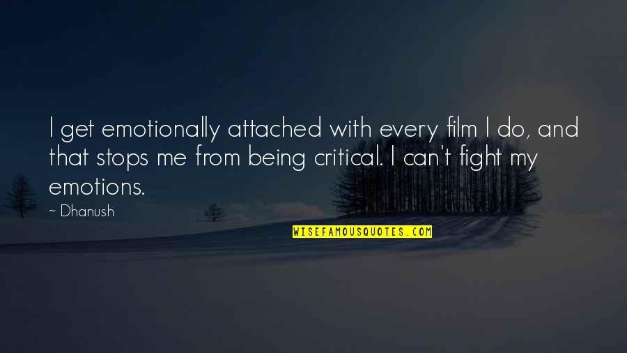 Fight With Me Quotes By Dhanush: I get emotionally attached with every film I